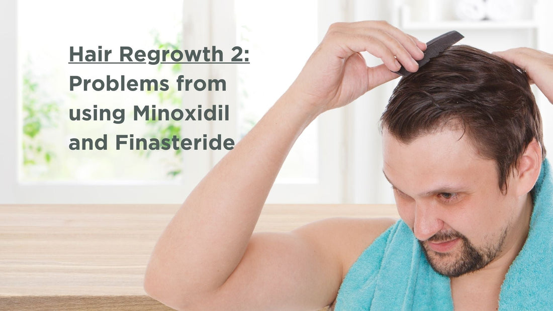 Hair Regrowth 2: The problems with using Minoxidil and Finasteride as hair regrowth treatments.