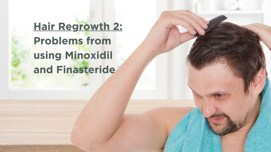 Hair Regrowth 2: The problems with using Minoxidil and Finasteride as hair regrowth treatments.