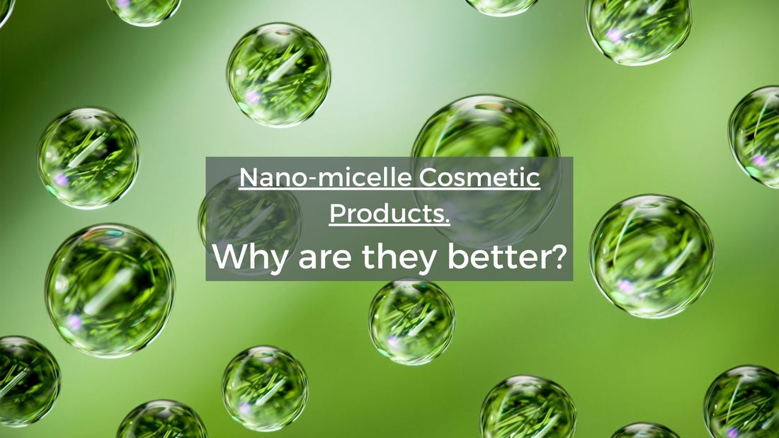 Nano-micelle Cosmetic Products: Why are they better?